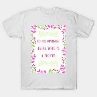 Every Weed is a Flower T-Shirt